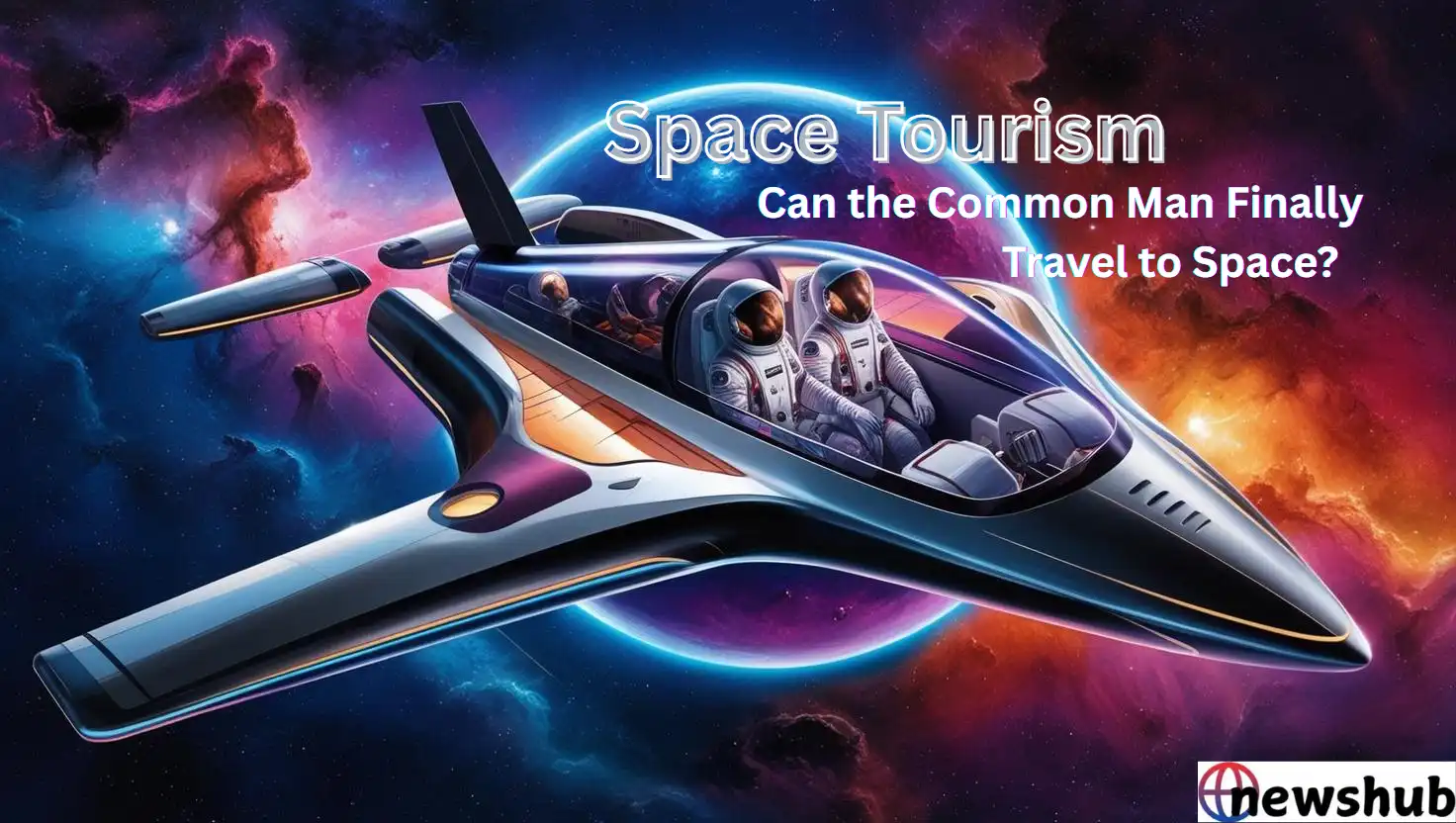 Space Tourism 2025: Can the Common Man Finally Travel to Space?